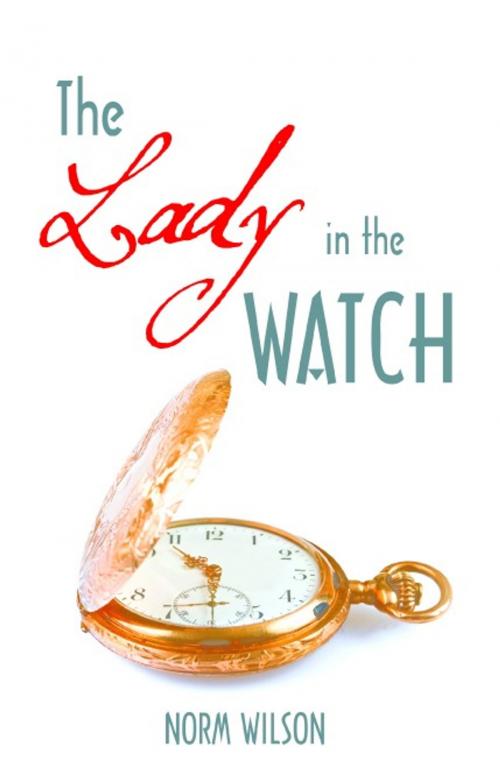 Cover of the book The Lady in the Watch by Norm Wilson, iUniverse