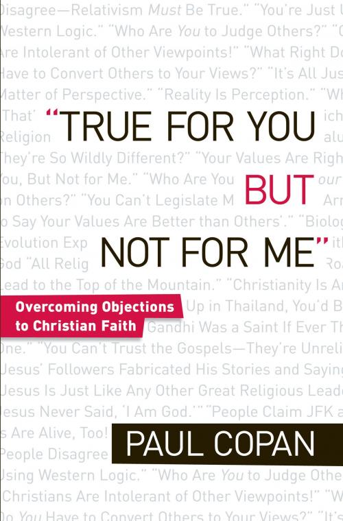 Cover of the book True for You, But Not for Me by Paul Copan, Baker Publishing Group