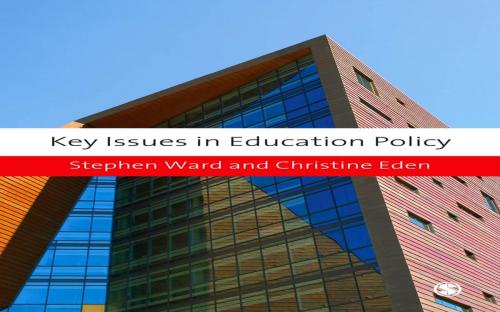 Cover of the book Key Issues in Education Policy by Professor Stephen Ward, Ms Christine E Eden, SAGE Publications