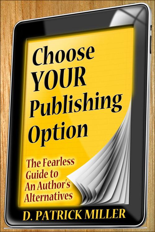 Cover of the book Choose Your Publishing Option: The Fearless Guide to An Author's Alternatives by D. Patrick Miller, D. Patrick Miller