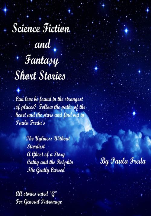 Cover of the book Science Fiction and Fantasy Short Stories by Paula Freda, Paula Freda