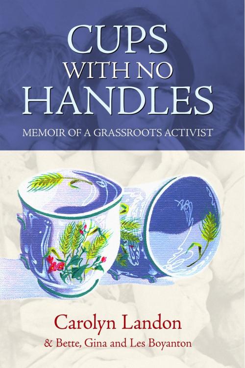 Cover of the book Cups with No Handles: Memoir of A Grassroots Activist by Carolyn Landon, ReadHowYouWant