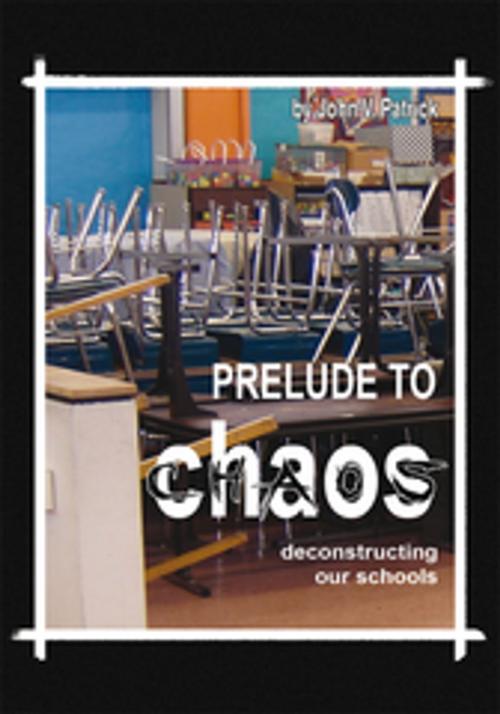 Cover of the book Prelude to Chaos by John V. Patrick, Xlibris US
