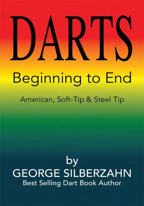 Cover of the book Darts Beginning to End by George Silberzahn, Xlibris US