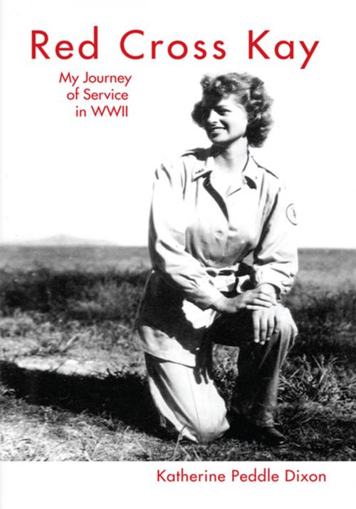 Cover of the book Red Cross Kay: My Journey of Service in Wwii by Katherine Peddle Dixon, Xlibris US