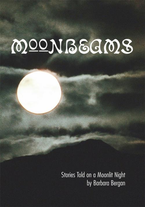 Cover of the book Moonbeams by Barbara Bergan, Xlibris US