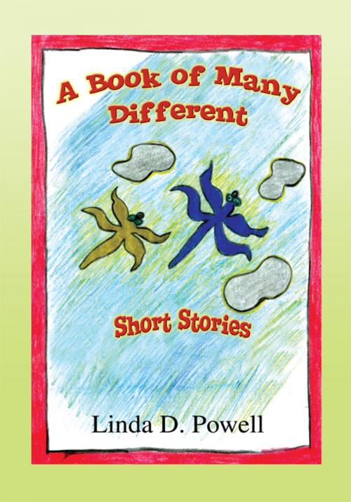 Cover of the book A Book of Many Different Short Stories by Linda D. Powell, Xlibris US