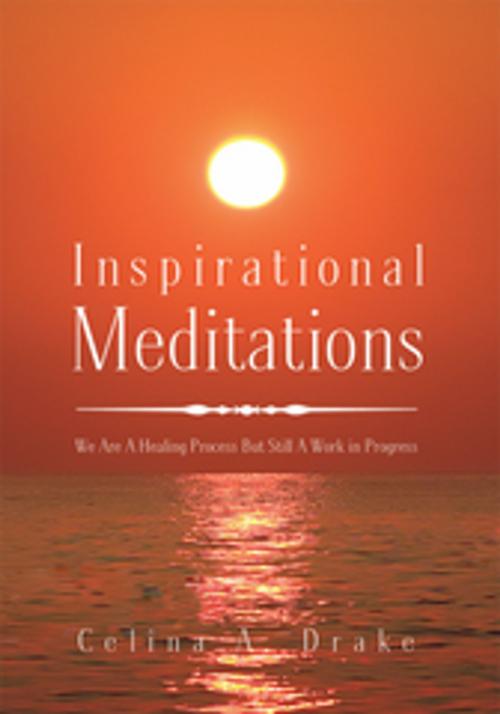 Cover of the book Inspirational Meditations by Celina A. Drake, Xlibris US