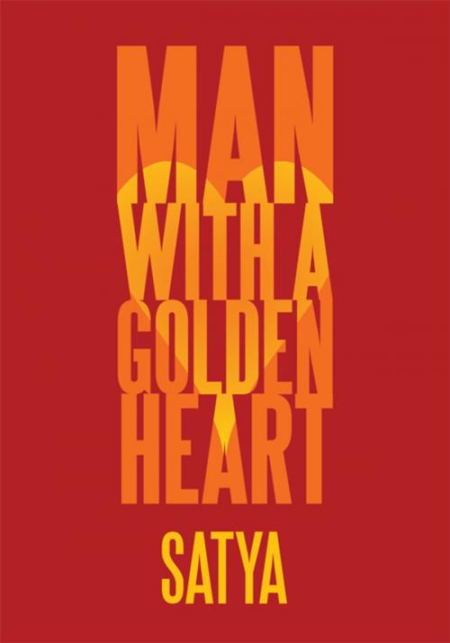 Cover of the book Man with a Golden Heart by Satya, AuthorHouse UK