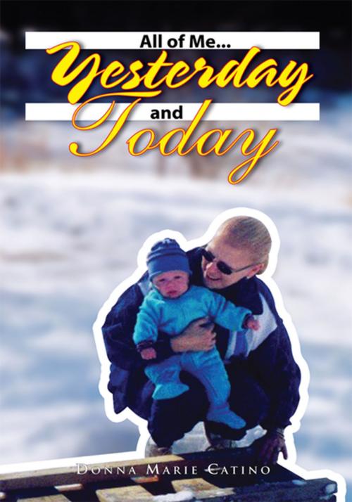 Cover of the book All of Me…Yesterday and Today by Donna Marie Catino, Xlibris US