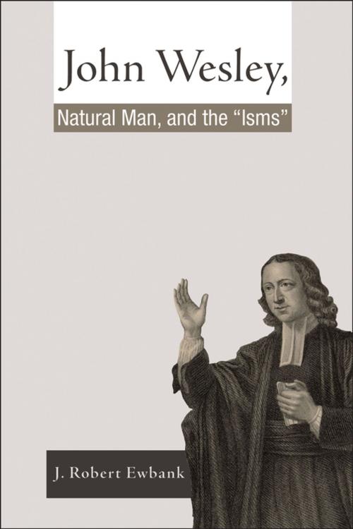 Cover of the book John Wesley, Natural Man, and the 'Isms' by J. Robert Ewbank, Wipf and Stock Publishers