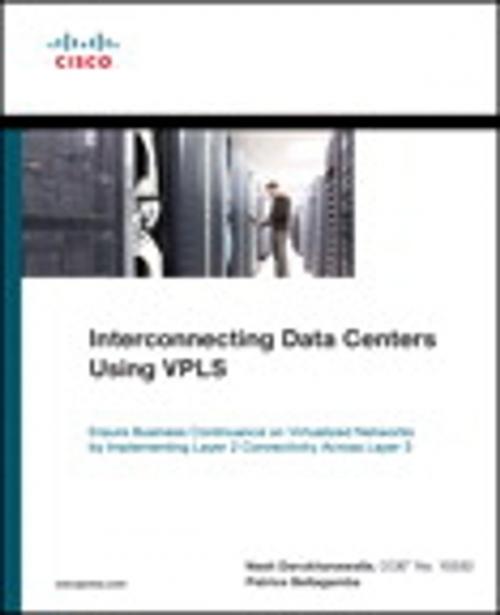 Cover of the book Interconnecting Data Centers Using VPLS (Ensure Business Continuance on Virtualized Networks by Implementing Layer 2 Connectivity Across Layer 3) by Nash Darukhanawalla, Patrice Bellagamba, Pearson Education