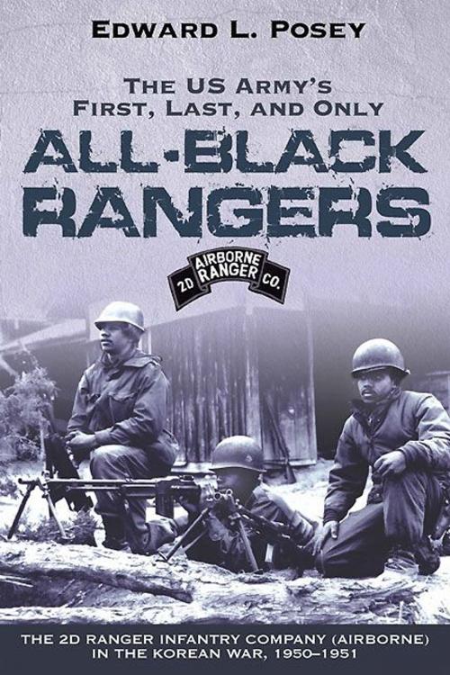 Cover of the book US Army's First, Last, and Only All-Black Rangers by Edward L. Posey, Savas Beatie