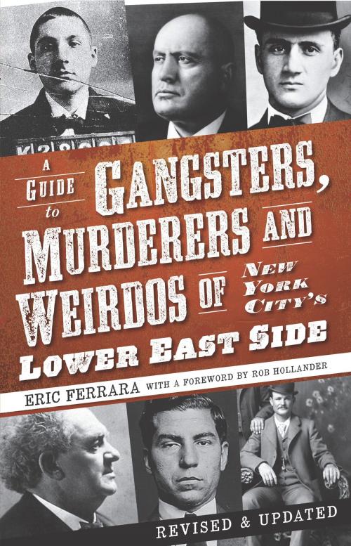 Cover of the book A Guide to Gangsters, Murderers and Weirdos of New York City's Lower East Side by Eric Ferrara, Arcadia Publishing Inc.