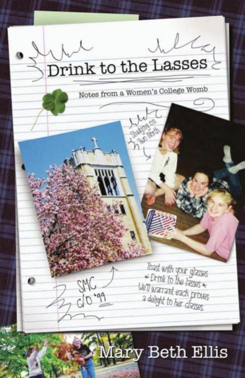 Cover of the book DRINK TO THE LASSES: Notes from a Woman's College Womb by Mary Beth Ellis, BookLocker.com, Inc.