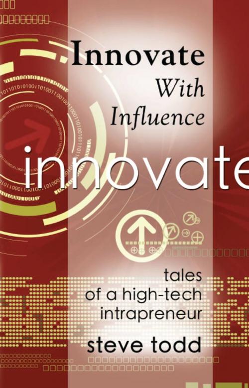 Cover of the book INNOVATE WITH INFLUENCE: Tales of a High-Tech Intrapreneur by Stephen Todd, BookLocker.com, Inc.