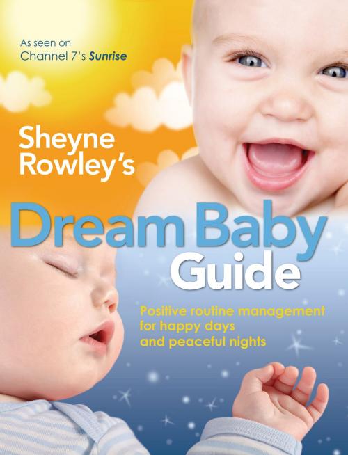 Cover of the book Sheyne Rowley's Dream Baby Guide by Sheyne Rowley, Allen & Unwin