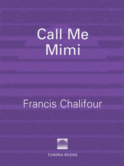 Cover of the book Call Me Mimi by Francis Chalifour, Tundra