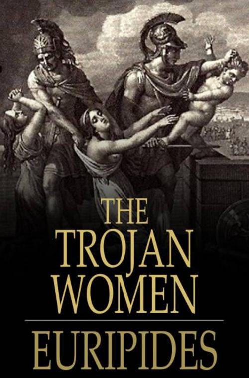 Cover of the book The Trojan Women by Euripides, The Floating Press