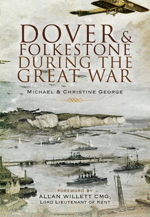 Cover of the book Dover and Folkestone During the Great War by Michael   George, Christine  George, Pen and Sword