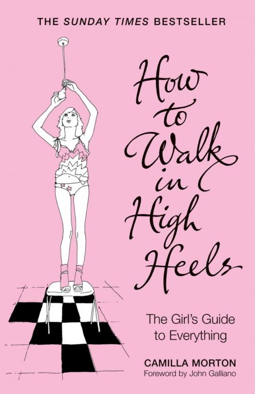 Cover of the book How to Walk in High Heels: The Girl's Guide to Everything by Camilla Morton, Hodder & Stoughton