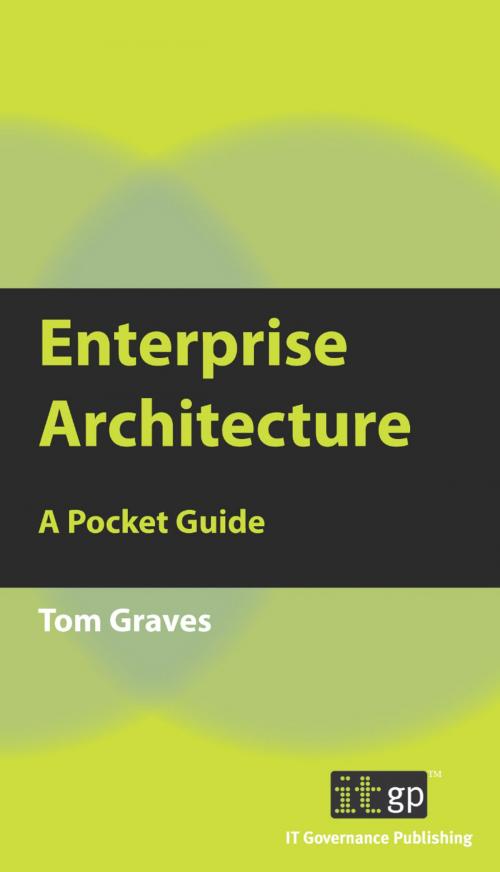 Cover of the book 9781849280174  Enterprise Architecture: A Pocket Guide by Tom Graves, IT Governance Ltd