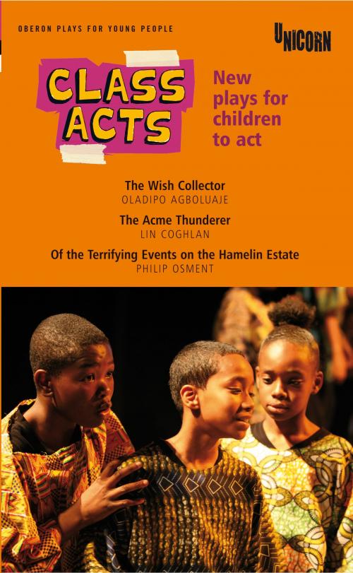Cover of the book Class Acts: New Plays for Children to Act by Lin Coghlan, Philip Osment, Oladipo Agboluaje, Oberon Books Ltd