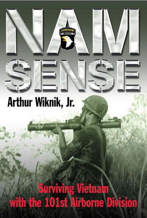 Cover of the book Nam Sense Surviving Vietnam With The 101st Airborne Division by Arthur Wiknik, Jr., Casemate