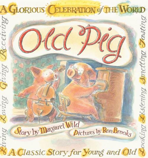 Cover of the book Old Pig by Margaret Wild, Ron Brooks, Allen & Unwin