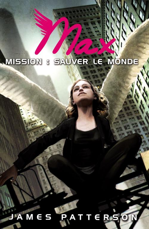 Cover of the book Max 3 - Mission : sauver le monde by James Patterson, Hachette Romans