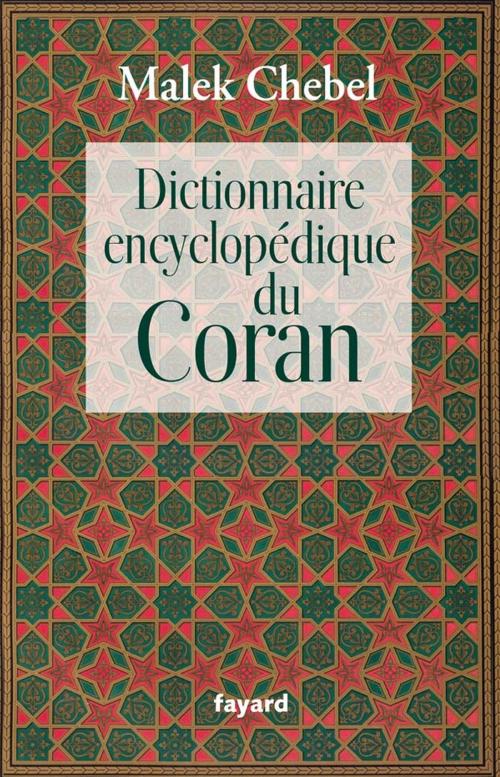 Cover of the book Dictionnaire encyclopédique du Coran by Malek Chebel, Fayard