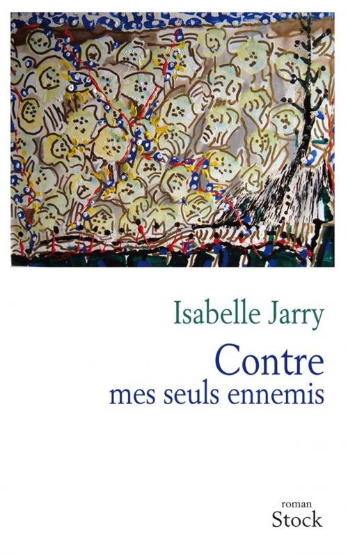 Cover of the book Contre mes seuls ennemis by Isabelle Jarry, Stock