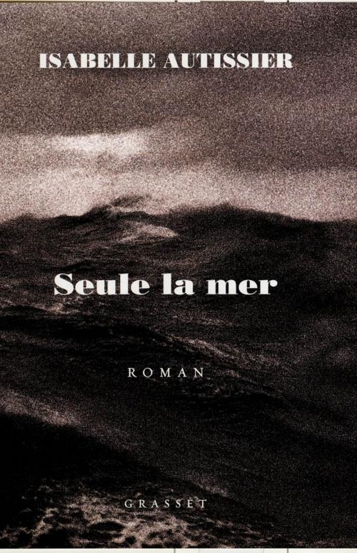 Cover of the book Seule la mer s'en souviendra by Isabelle Autissier, Grasset