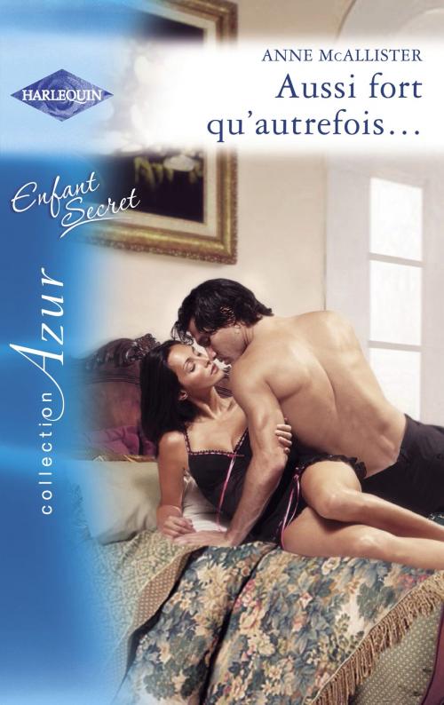 Cover of the book Aussi fort qu'autrefois... (Harlequin Azur) by Anne McAllister, Harlequin
