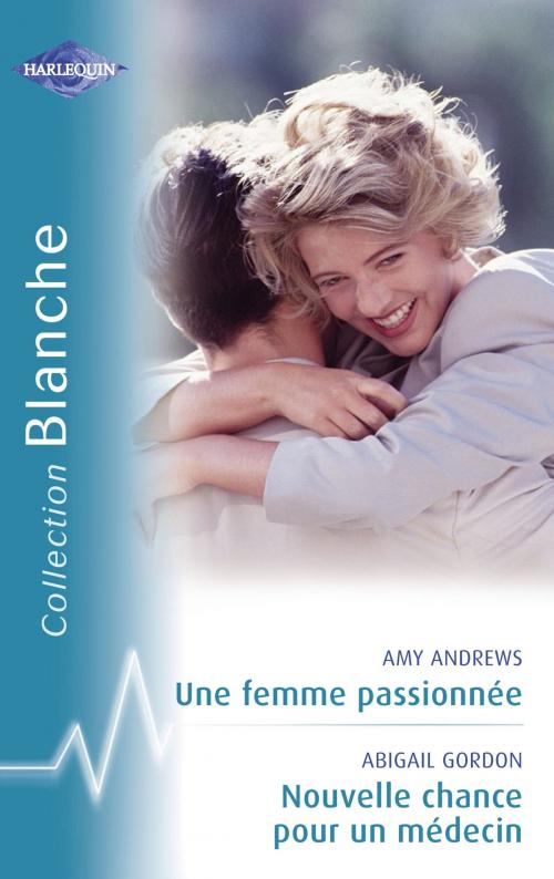 Cover of the book Une femme passionnée - Nouvelle chance pour un médecin (Harlequin Blanche) by Amy Andrews, Abigail Gordon, Harlequin
