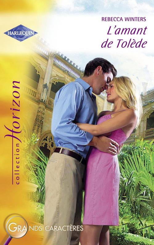 Cover of the book L'amant de Tolède (Harlequin Horizon) by Rebecca Winters, Harlequin