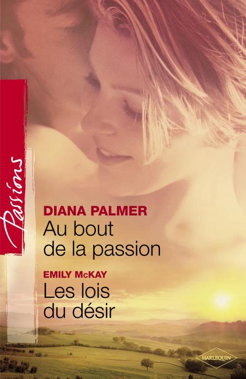 Cover of the book Au bout de la passion - Les lois du désir (Harlequin Passions) by Diana Palmer, Emily McKay, Harlequin