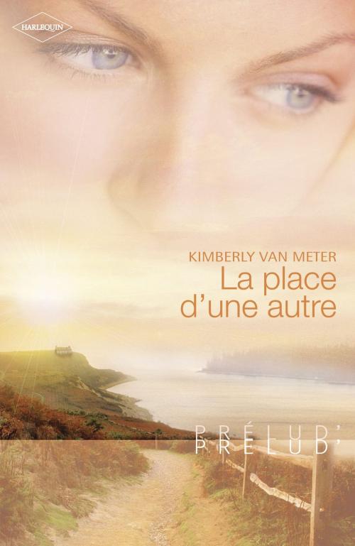 Cover of the book La place d'une autre (Harlequin Prélud') by Kimberly Van Meter, Harlequin