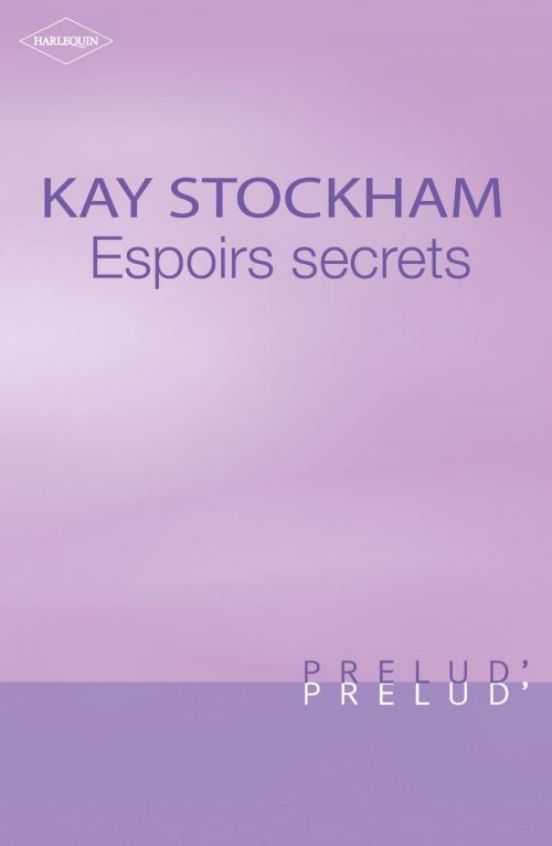 Cover of the book Espoirs secrets (Harlequin Prélud') by Kay Stockham, Harlequin