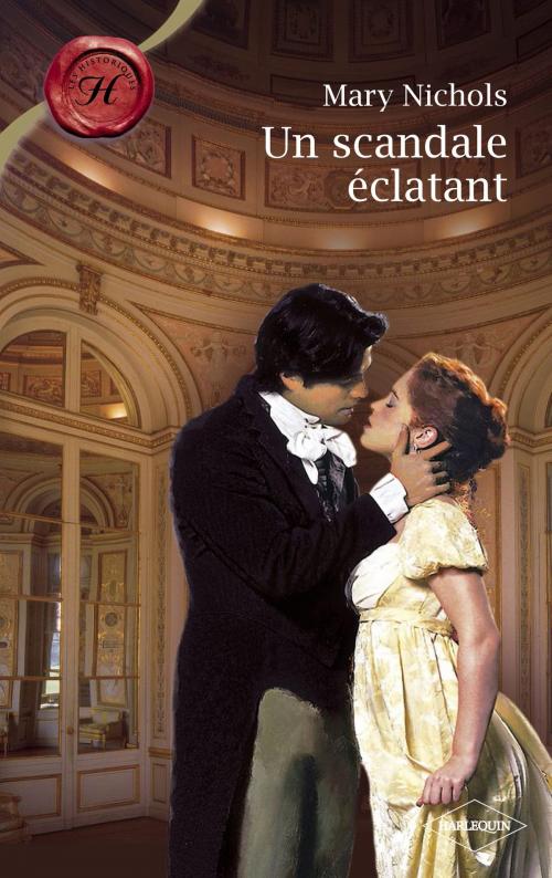 Cover of the book Un scandale éclatant (Harlequin Les Historiques) by Mary Nichols, Harlequin