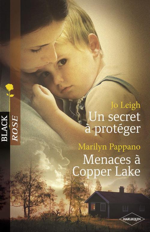 Cover of the book Un secret à protéger - Menaces à Copper Lake (Harlequin Black Rose) by Jo Leigh, Marilyn Pappano, Harlequin