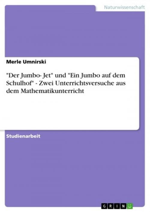 Cover of the book 'Der Jumbo- Jet' und 'Ein Jumbo auf dem Schulhof' - Zwei Unterrichtsversuche aus dem Mathematikunterricht by Merle Umnirski, GRIN Verlag