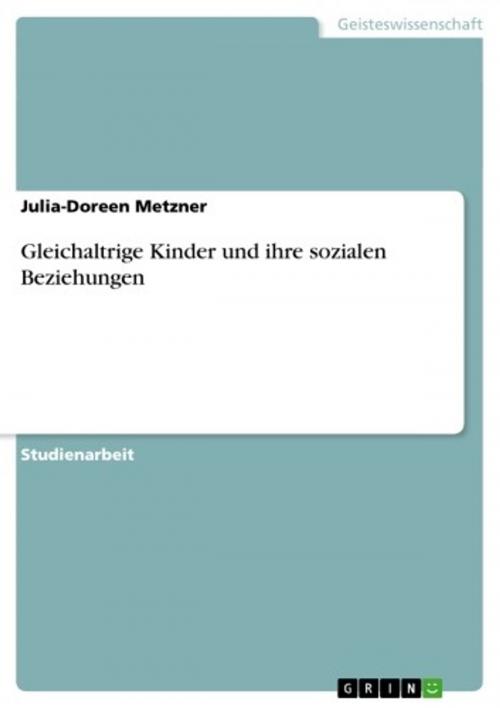 Cover of the book Gleichaltrige Kinder und ihre sozialen Beziehungen by Julia-Doreen Metzner, GRIN Verlag