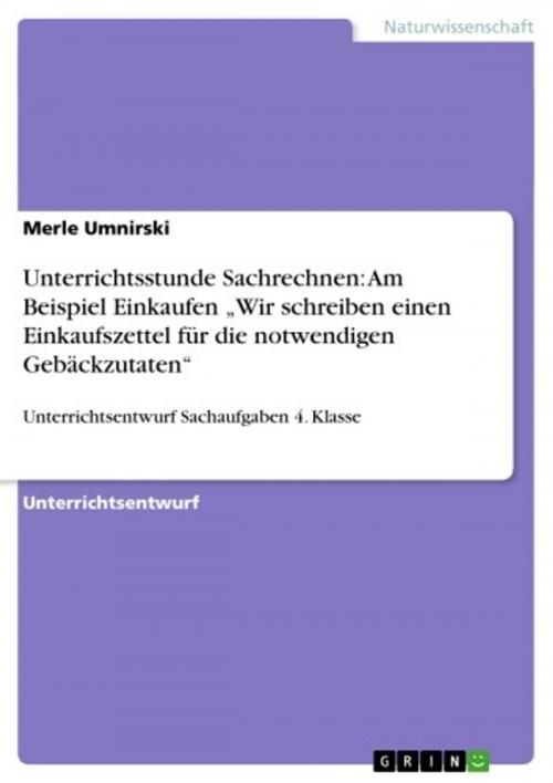 Cover of the book Unterrichtsstunde Sachrechnen: Am Beispiel Einkaufen 'Wir schreiben einen Einkaufszettel für die notwendigen Gebäckzutaten' by Merle Umnirski, GRIN Verlag