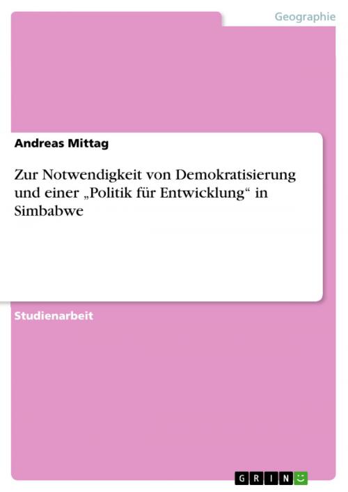 Cover of the book Zur Notwendigkeit von Demokratisierung und einer 'Politik für Entwicklung' in Simbabwe by Andreas Mittag, GRIN Verlag