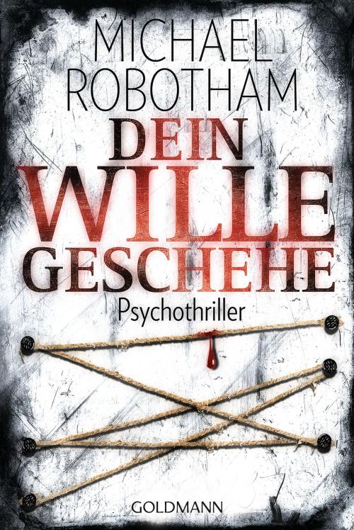 Cover of the book Dein Wille geschehe by Michael Robotham, Goldmann Verlag
