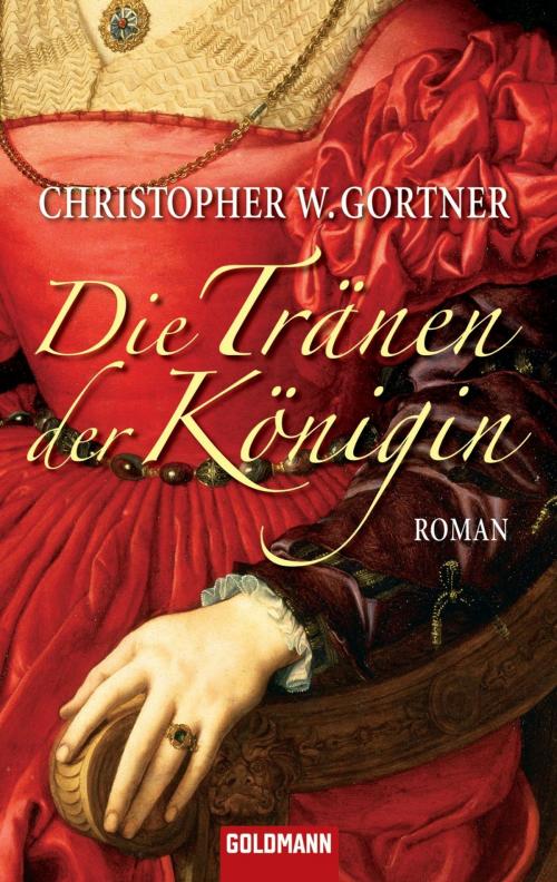 Cover of the book Die Tränen der Königin by Christopher W. Gortner, Goldmann Verlag