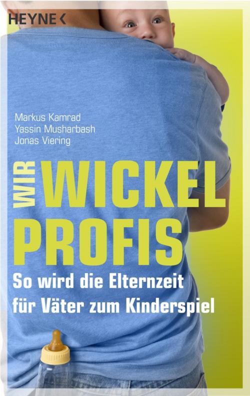 Cover of the book Wir Wickelprofis by Markus Kamrad, Yassin Musharbash, Jonas Viering, Heyne Verlag