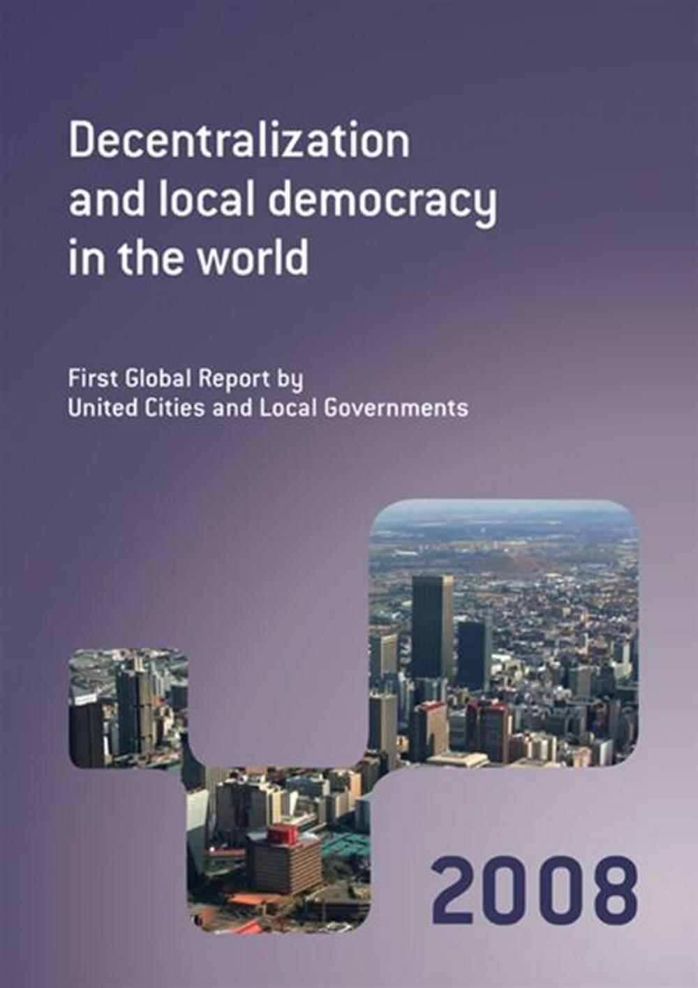 Big bigCover of Decentralization And Local Democracy In The World: First Global Report By United Cities And Local Governments 2008