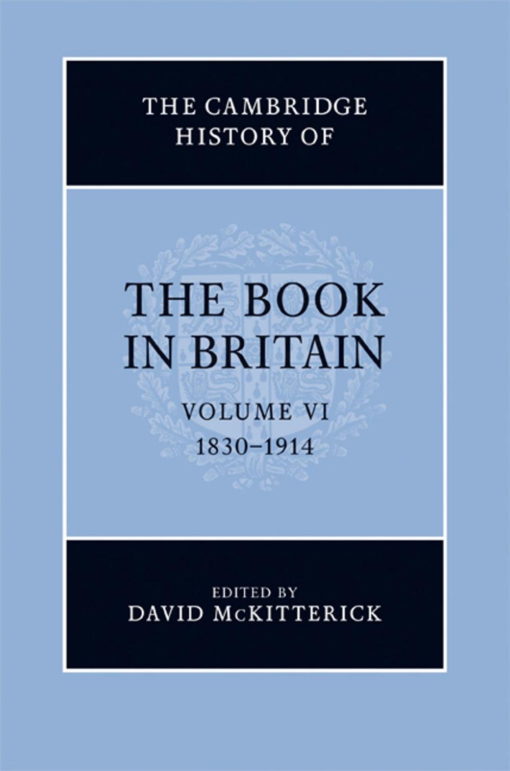 Big bigCover of The Cambridge History of the Book in Britain: Volume 6, 1830–1914